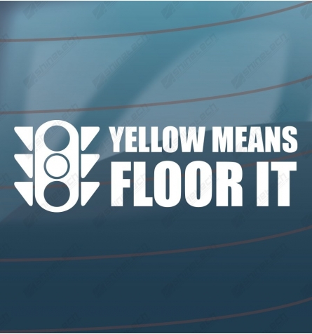 Yellow means floor it