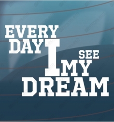Every day I see my dream